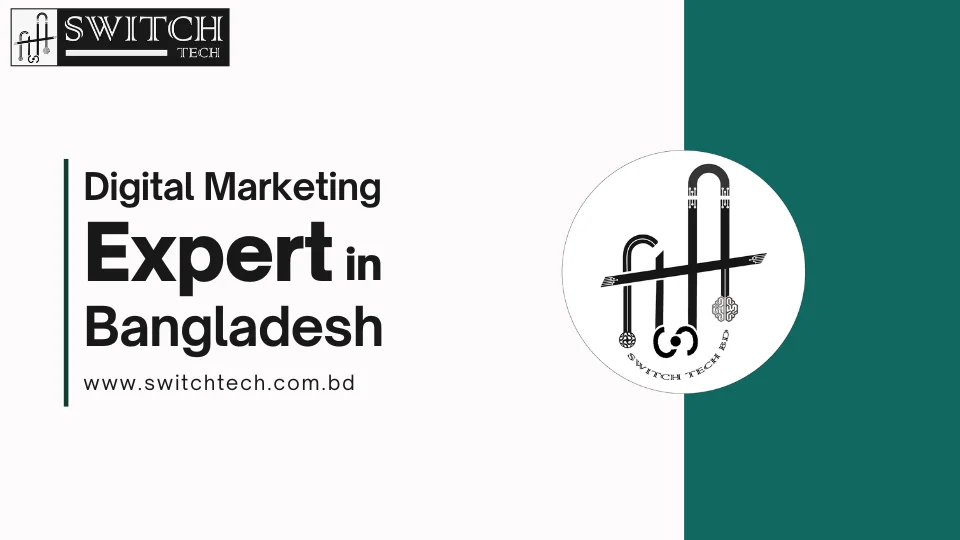 Digital Marketing Expert in Bangladesh - Switch Tech BD
