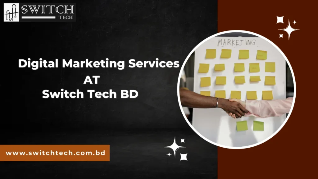 Digital Marketing Services at Switch Tech BD