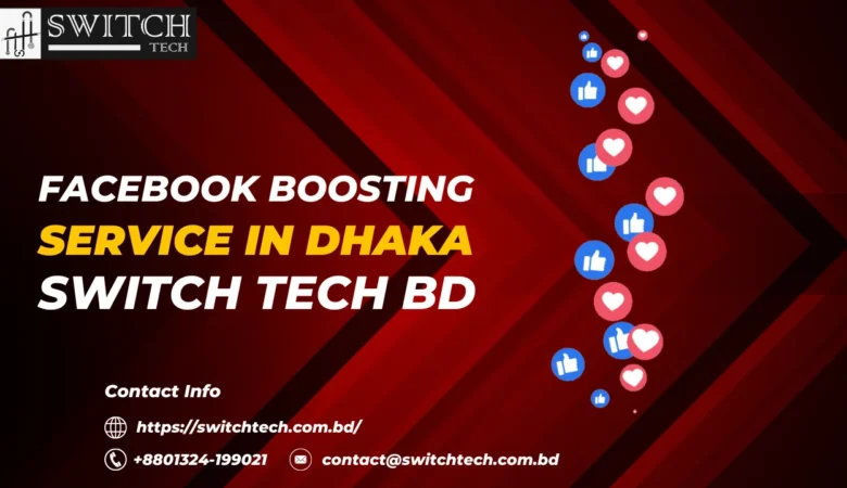 Facebook Boosting Service in Dhaka 2024- Switch Tech BD