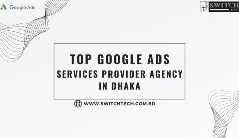 Top Google Ads Services Provider Agency in Dhaka